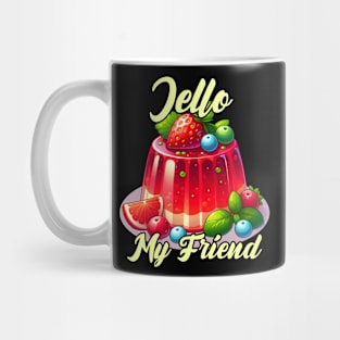 Jello, my friend! Mug